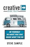Creative Side Out: Be Yourself, Do What You Love, Share What You Do