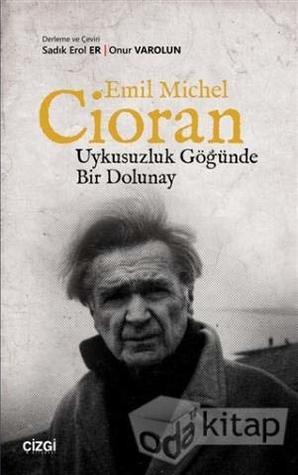 Emil Michel Cioran: Uykusuzluk Gögünde Bir Dolunay (Paperback)