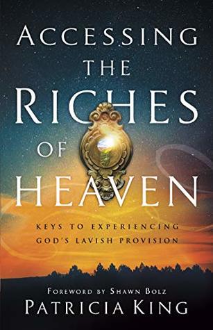 Accessing the Riches of Heaven: Keys to Experiencing God's Lavish Provision (Kindle Edition)