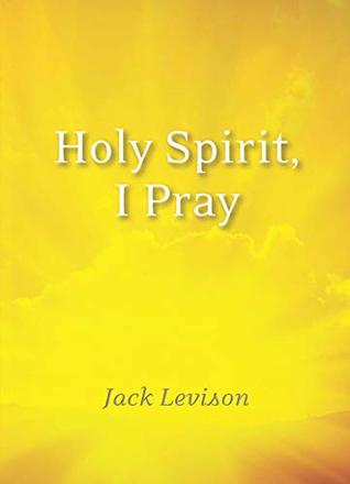 Holy Spirit, I Pray: Prayers for morning and nighttime, for discernment, and moments of crisis (Kindle Edition)
