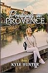 Prodigals in Provence by Kyle   Hunter