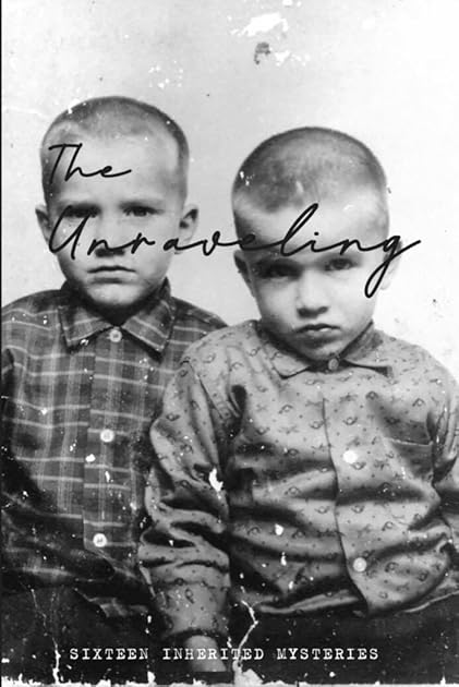 The Unraveling: Sixteen Inherited Mysteries