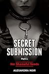 Secret Submission Part 1 - Her Shameful Needs: She's Only as Sick as Her Secrets...