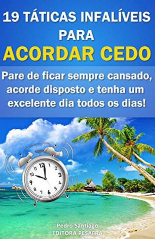 19 Táticas Infalíveis para ACORDAR CEDO: Pare de ficar sempre cansado, acorde disposto e tenha um excelente dia todos os dias! (Portuguese Edition)