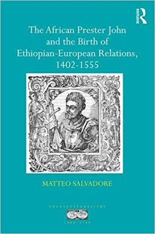 The African Prester John and the Birth of Ethiopian - European Relations, 1402 - 1555 (Hardcover)