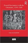 French Encounters with the Ottomans, 1510 - 1560 French Encounters with the Ottomans, 1510 - 1560