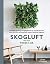 Skogluft: Norwegian Secrets for Bringing Natural Air and Light into Your Home and Office to Dramatically Improve Health and Happiness – A NASA-Backed Living Walls Method for Immunity and Wellness