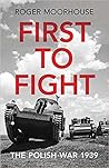 First to Fight by Roger Moorhouse