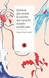 Quisiera que oyeran la canción que escucho cuando escribo esto by Manuela Espinal Solano