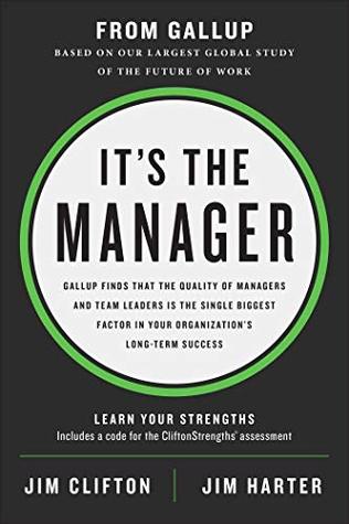 It S The Manager Gallup Finds The Quality Of Managers And Team Leaders Is The Single Biggest Factor In Your Organization S Long Term Success By Jim Clifton