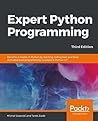 Expert Python Programming: Become a master in Python by learning coding best practices and advanced programming concepts in Python 3.7, 3rd Edition
