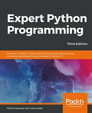 Expert Python Programming: Become a master in Python by learning coding best practices and advanced programming concepts in Python 3.7, 3rd Edition (Kindle Edition)
