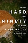 Hard Ninety: The Birth, Death, and Afterlife of a Childhood Dream Hard Ninety: The Birth, Death, and Afterlife of a Childhood Dream