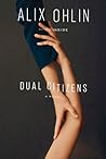 Dual Citizens by Alix Ohlin Dual Citizens by Alix Ohlin