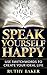 Speak Yourself Happy: Use the Magic of Switchwords to Create Your Ideal Life