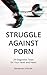 Struggle Against Porn by Benjamin Vrbicek