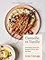 Cannelle et Vanille: Nourishing, Gluten-Free Recipes for Every Meal and Mood