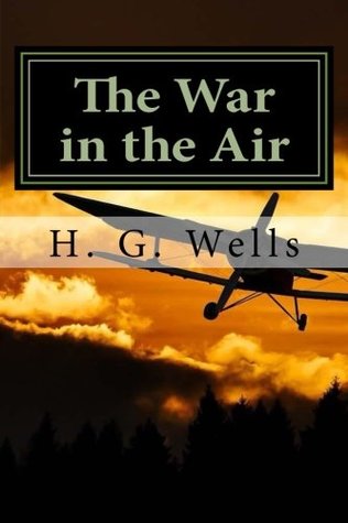 The War in the Air by H. G. Wells: The War in the Air by H. G. Wells