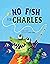 No Fish For Charles