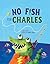 No Fish For Charles