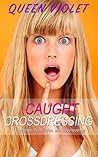 Caught Crossdressing: Voyeurism, humiliation, and sissy revenge Caught Crossdressing: Voyeurism, humiliation, and sissy revenge
