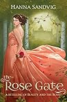The Rose Gate by Hanna Sandvig