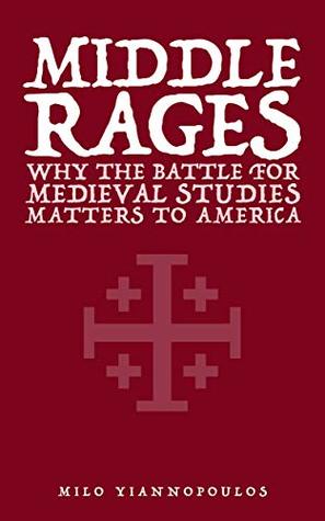 Middle Rages: Why the Battle for Medieval Studies Matters to America (Kindle Edition)