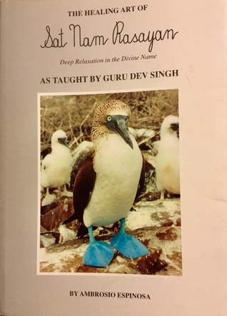The Healing Art of Sat Nam Rasayan “  Deep Relaxation in the Divine Name “ as taught by Guru Dev Singh