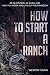 How to Start a Ranch: Be in Control of When and How You Work and Live Out Your Passion