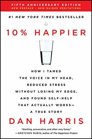 Download 10% Happier: How I Tamed the Voice in My Head, Reduced Stress Without Losing My Edge