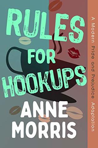Rules for Hookups: A Modern Pride and Prejudice Adaptation (Kindle Edition)