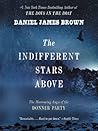 The Indifferent Stars Above by Daniel James Brown