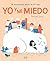 Yo y mi miedo / Me and My Fear (Spanish Edition)