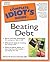 The Complete Idiot's Guide to Beating Debt