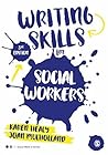 Writing Skills for Social Workers (Social Work in Action series)