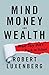 Mind, Money, and Wealth by Robert Luxenberg