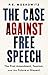 The Case Against Free Speech: The First Amendment, Fascism, and the Future of Dissent
