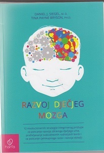 Razvoj dječjeg mozga : 12 revolucionarnih strategija integriranog pristupa za poticanje razvoja zdravoga dječjega uma, preživljavanje svakodnevnih roditeljskih borbi i za poticanje cjelokupnoga rasta i razvoja obitelji