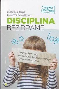 Disciplina bez drame : integrirani pristup za smirivanje kaosa i poticanje razvoja dječjeg uma
