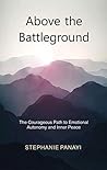 Above the Battleground: The Courageous Path to Emotional Autonomy and Inner Peace