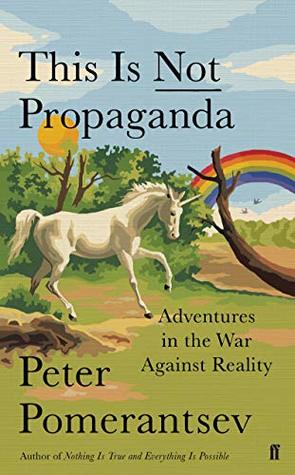 This Is Not Propaganda: Adventures in the War Against Reality