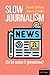 Slow Journalism