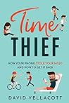 Time Thief : How Your Phone Stole Your Mojo and How to Get It Back
