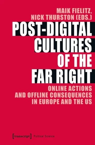 Post-Digital Cultures of the Far Right: Online Actions and Offline Consequences in Europe and the US (Paperback)
