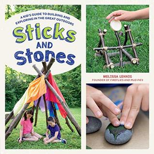 Sticks and Stones: A Kid's Guide to Building and Exploring in the Great Outdoors (Kindle Edition)