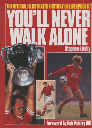 You'll Never Walk Alone: The Official Illustrated History of Liverpool FC