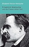 Friedrich Nietzsche und die Frauen seiner Zeit (German Edition)