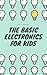 The Basic Electronics for Kids by Darshil Patel