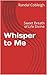 Whisper to Me: Sweet Breath...