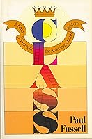 Class: A Guide Through the American Status System by Paul Fussell Class: A Guide Through the American Status System by Paul Fussell